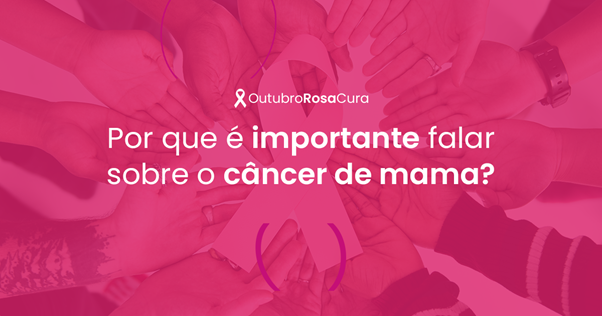 Por que é importante falar sobre o câncer de mama?